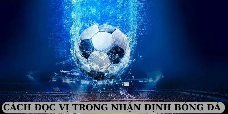 Cách đọc vị trong nhận định bóng đá