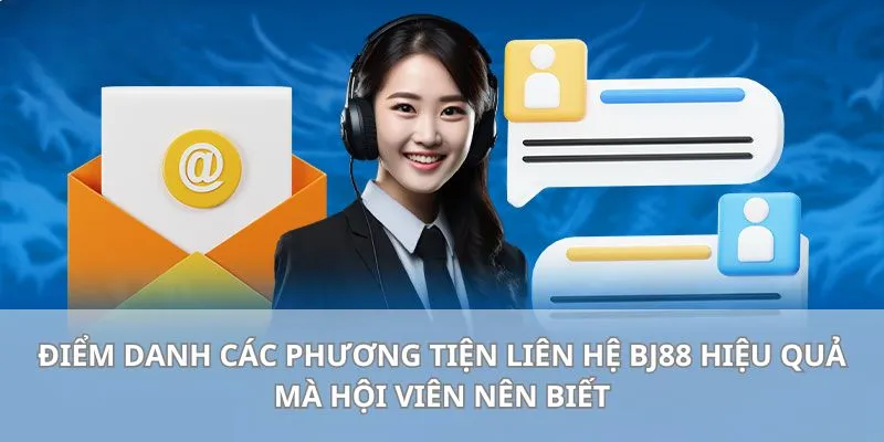 Điểm danh các phương tiện liên hệ BJ88 hiệu quả mà hội viên nên biết