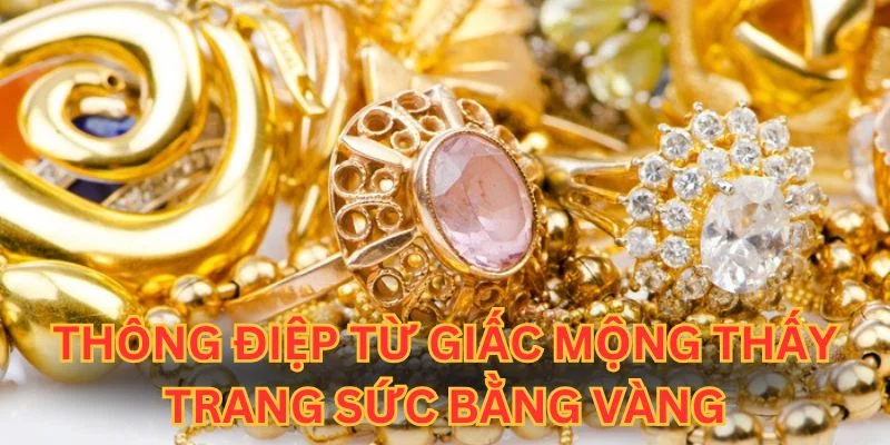 Thông điệp từ giấc mộng thấy trang sức bằng vàng