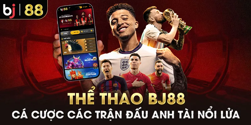 Thể thao BJ88 - Cá cược các trận đấu anh tài nổi lửa