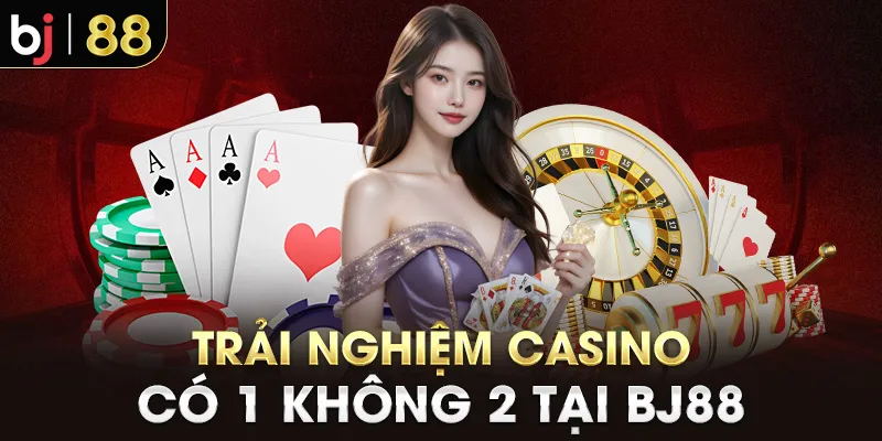 Trải nghiệm casino có 1 không 2 tại BJ88
