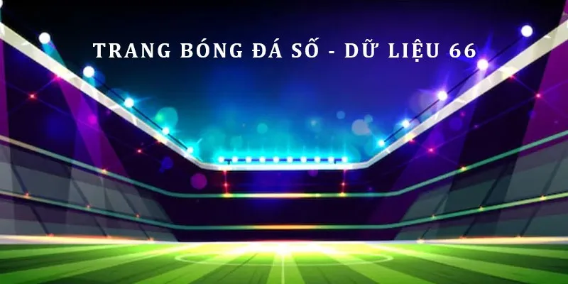 Bóng Đá Số - Dữ Liệu 66 BJ88